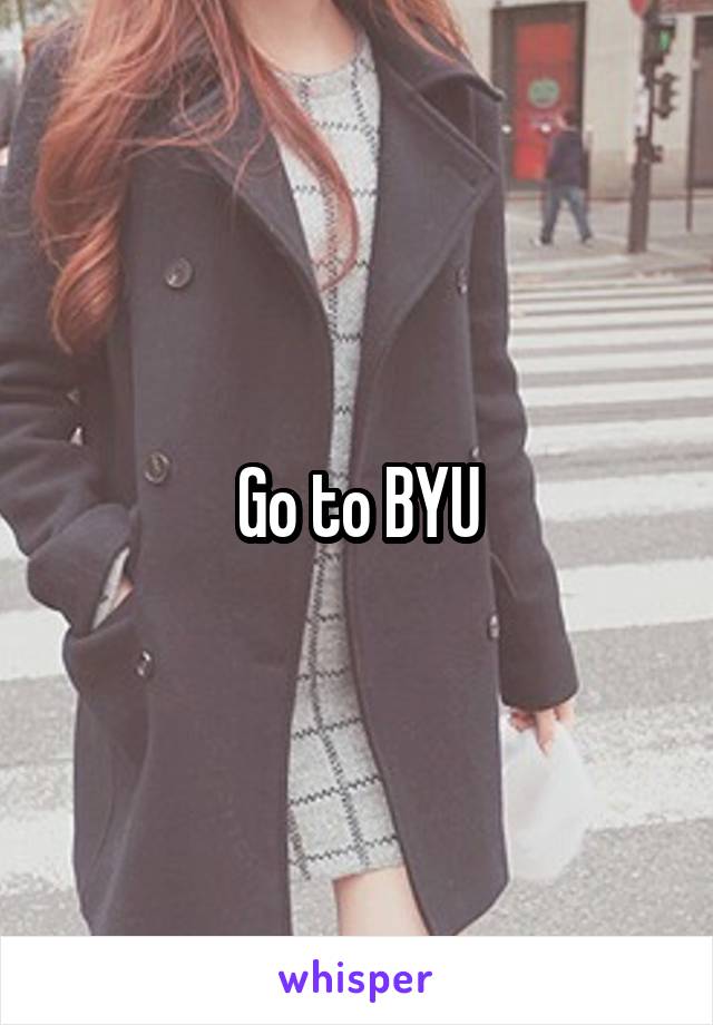 Go to BYU