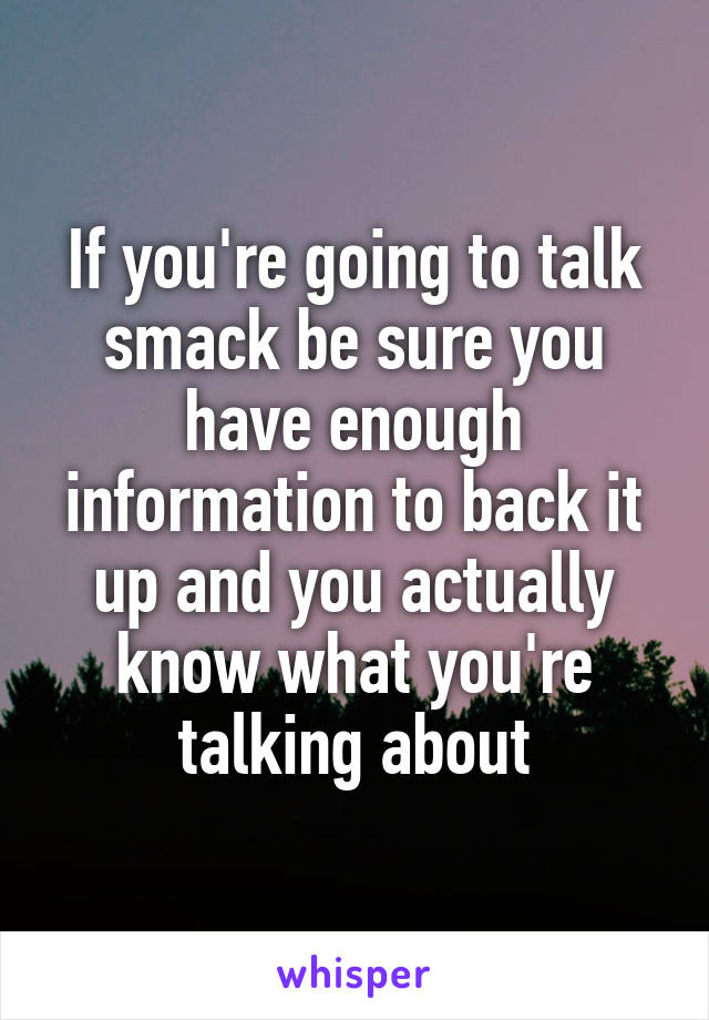 If you're going to talk smack be sure you have enough information to back it up and you actually know what you're talking about