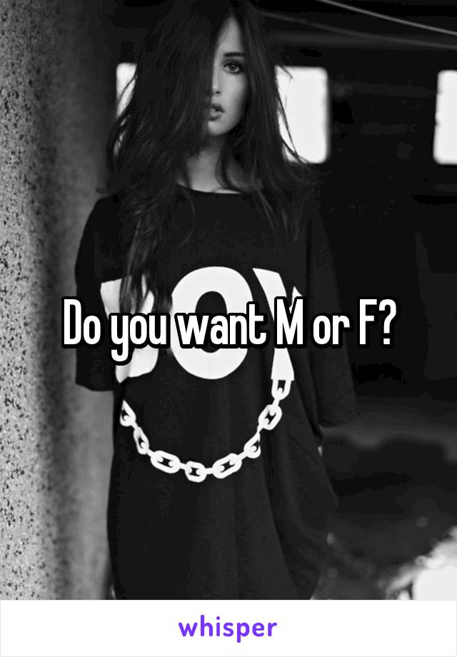 Do you want M or F?