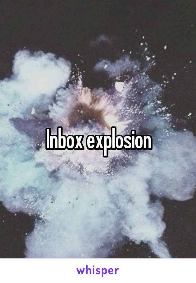 Inbox explosion