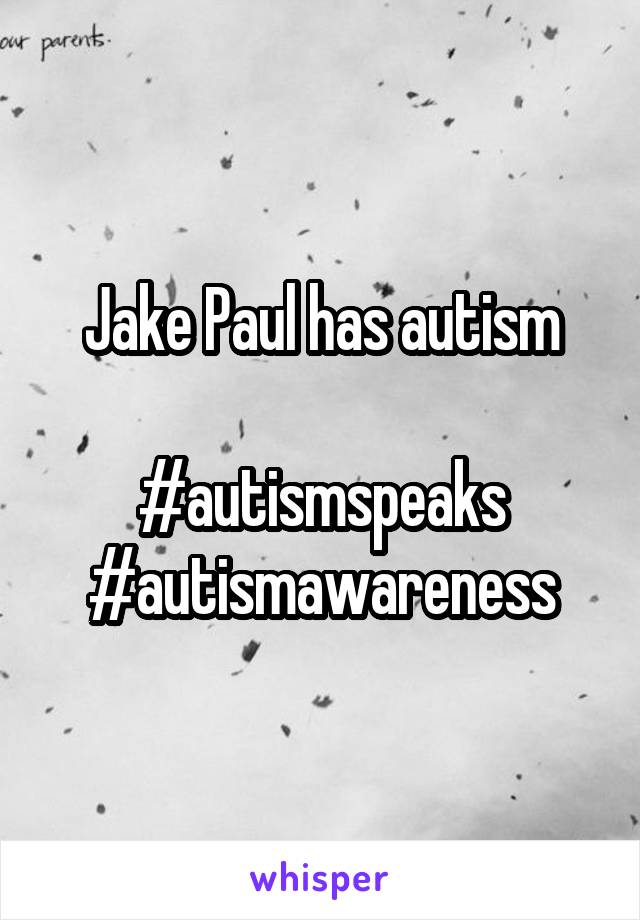 Jake Paul has autism

#autismspeaks
#autismawareness