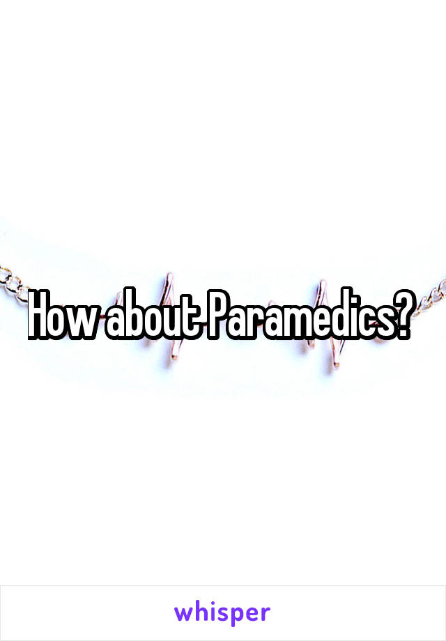 How about Paramedics? 
