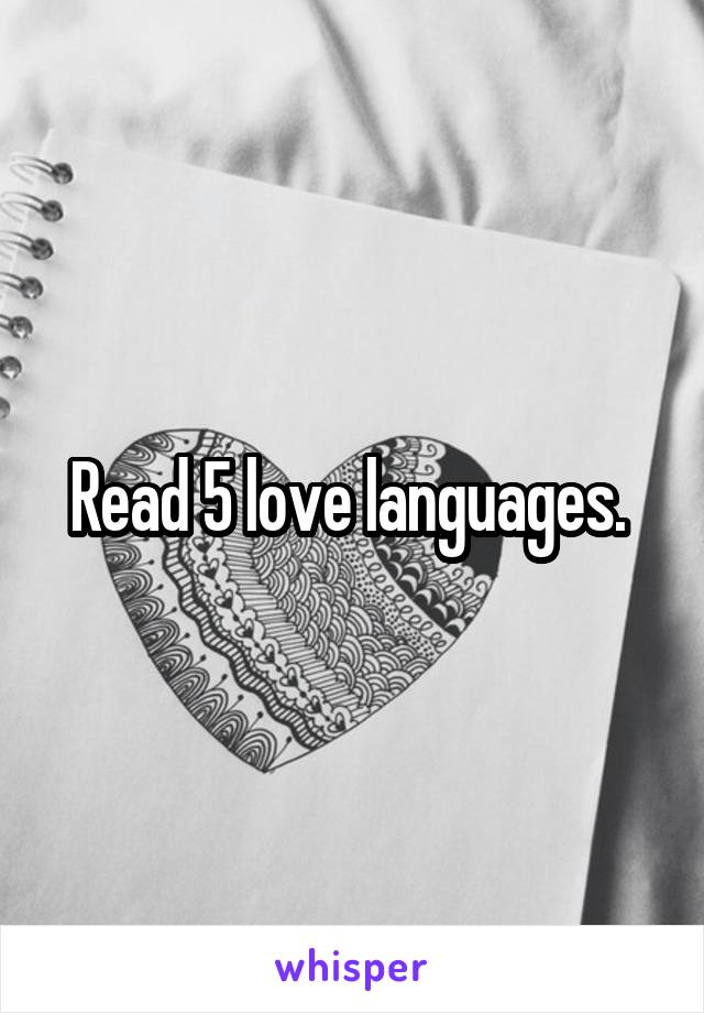 Read 5 love languages. 