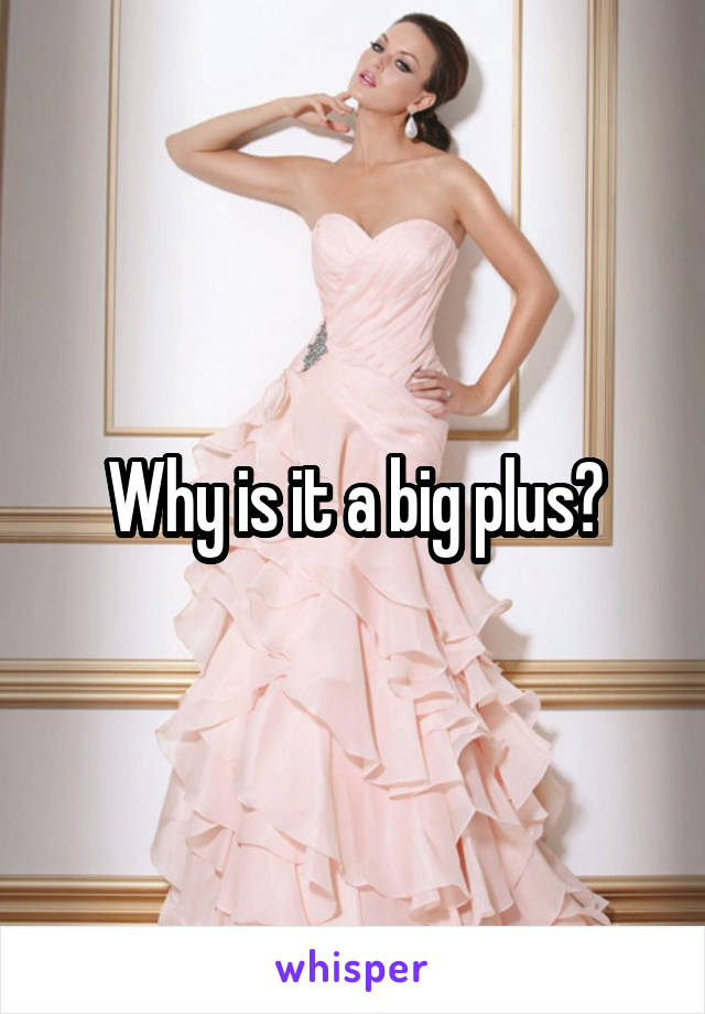Why is it a big plus?