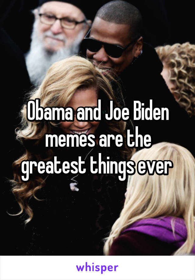 Obama and Joe Biden memes are the greatest things ever 