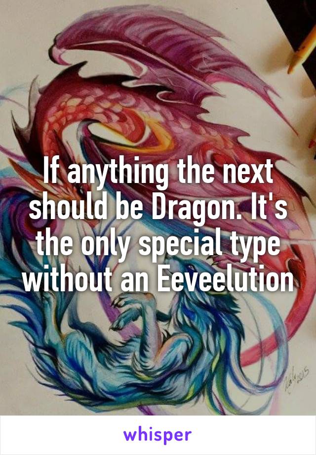 If anything the next should be Dragon. It's the only special type without an Eeveelution