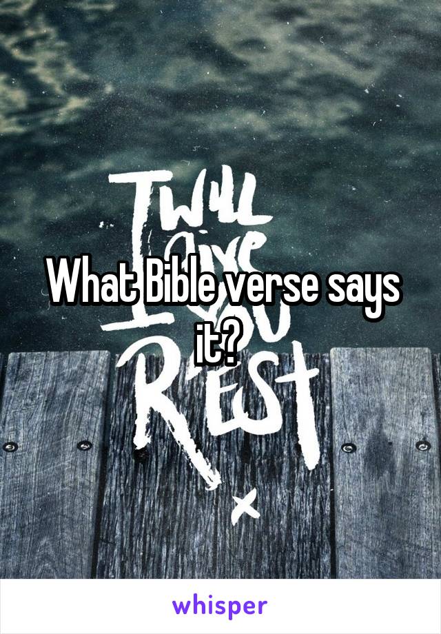 What Bible verse says it? 