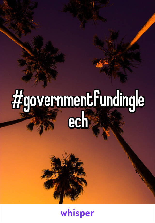 #governmentfundingleech