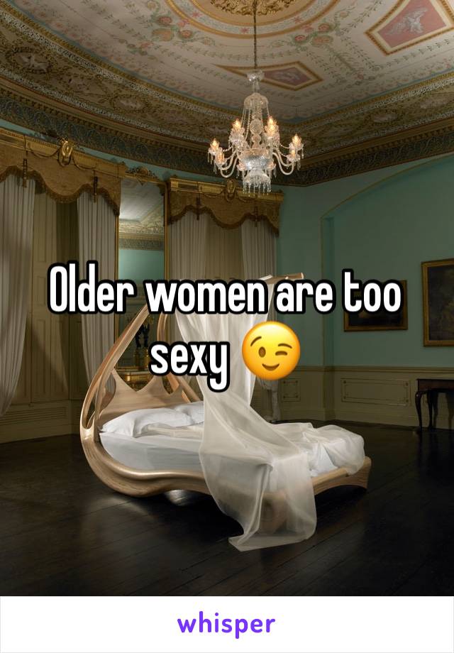 Older women are too sexy 😉