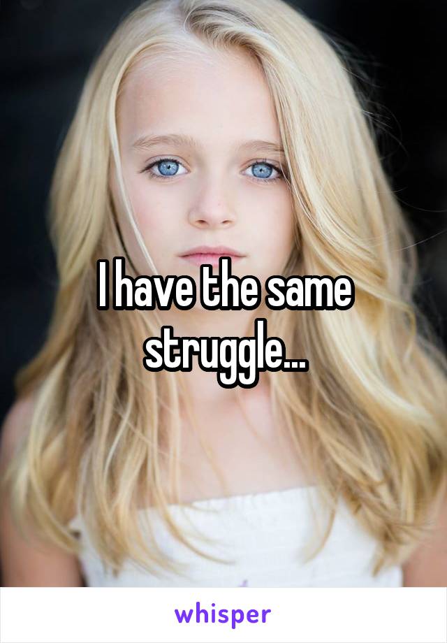 I have the same struggle...