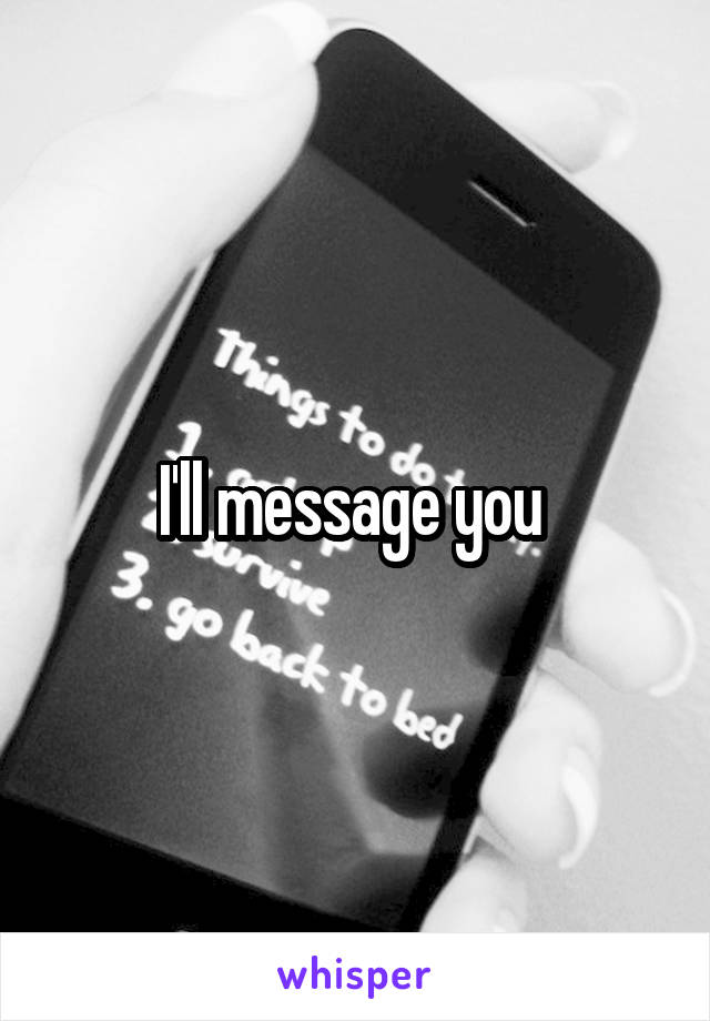I'll message you 