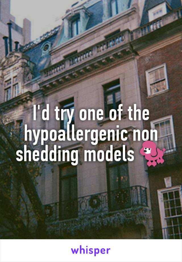 I'd try one of the hypoallergenic non shedding models 🐩