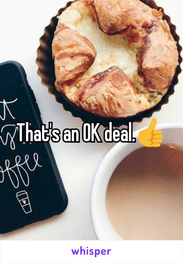 That's an OK deal.👍