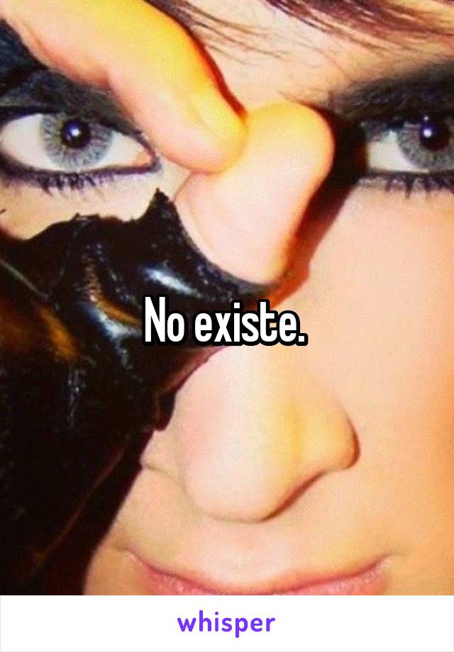 No existe. 