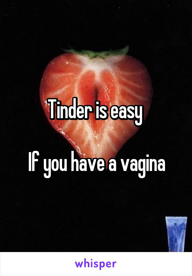 Tinder is easy 

If you have a vagina