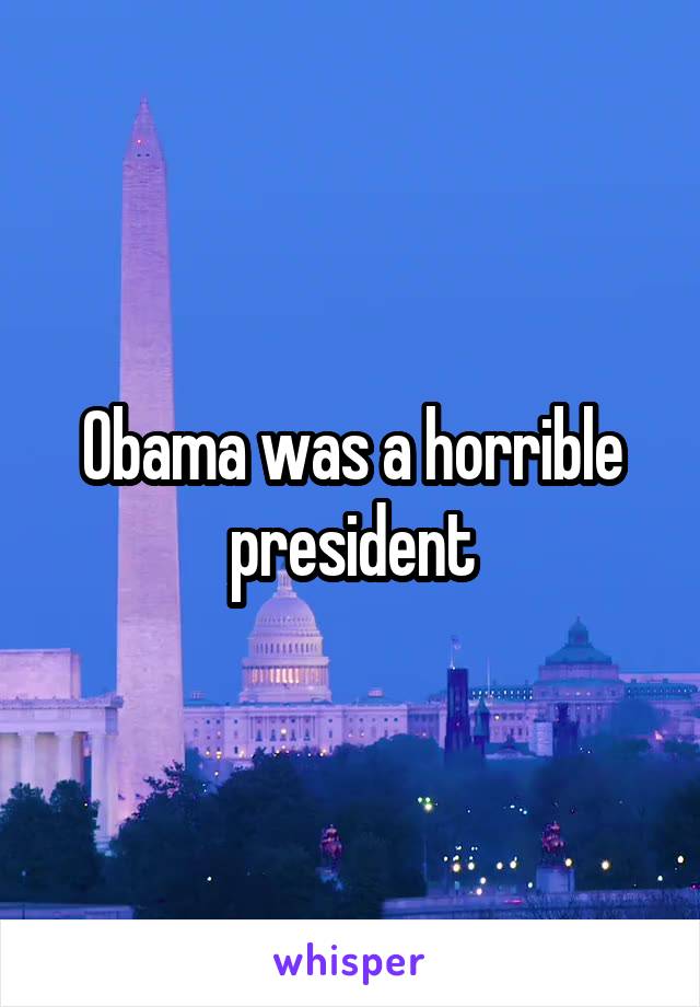 Obama was a horrible president