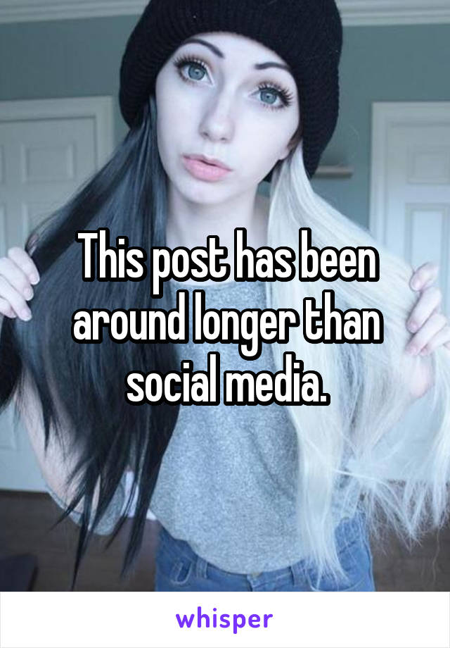 This post has been around longer than social media.