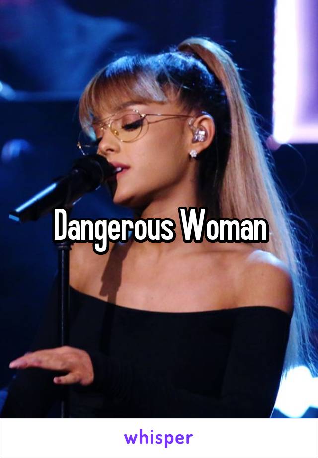 Dangerous Woman