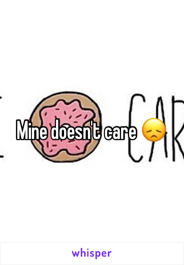 Mine doesn't care 😞