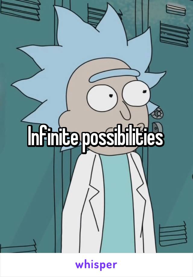 Infinite possibilities 