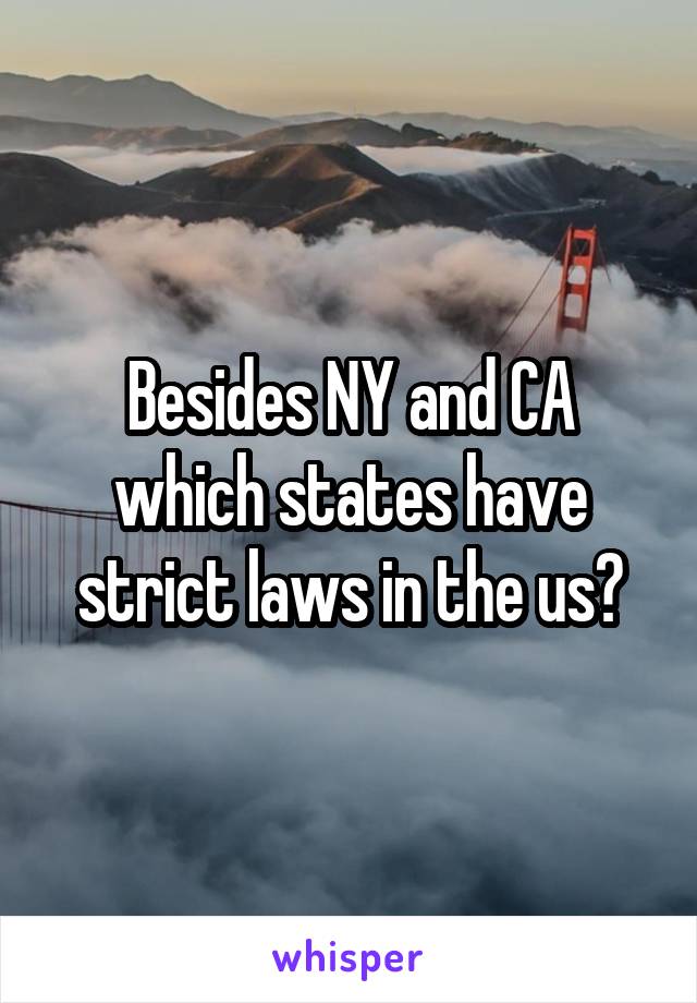 Besides NY and CA which states have strict laws in the us?