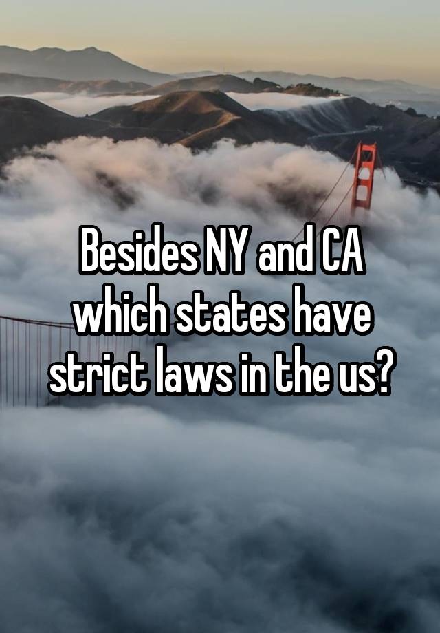 Besides NY and CA which states have strict laws in the us?