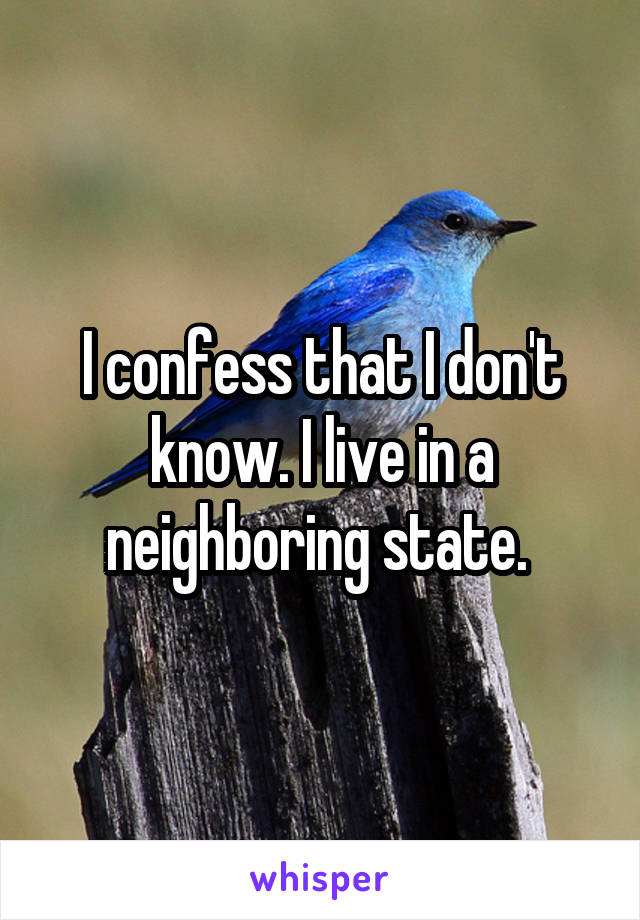 I confess that I don't know. I live in a neighboring state. 