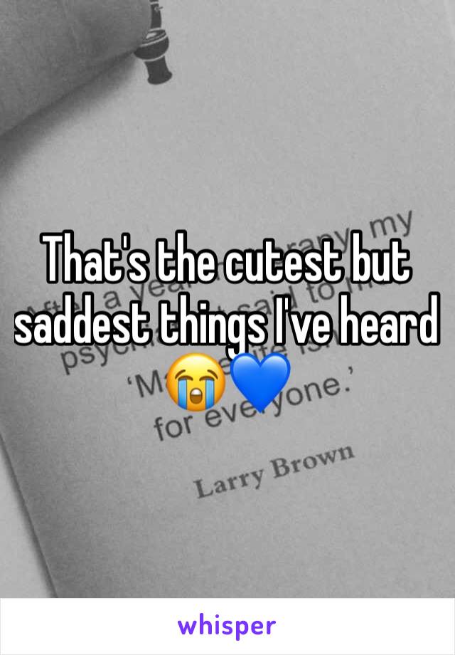 That's the cutest but saddest things I've heard 😭💙