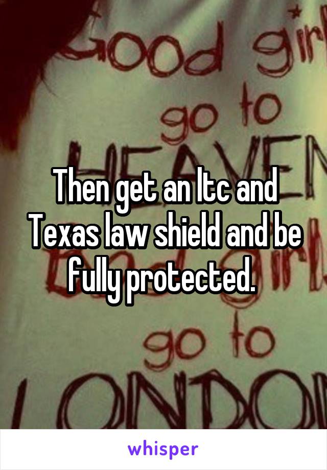 Then get an ltc and Texas law shield and be fully protected. 