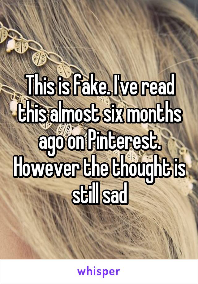 This is fake. I've read this almost six months ago on Pinterest. However the thought is still sad