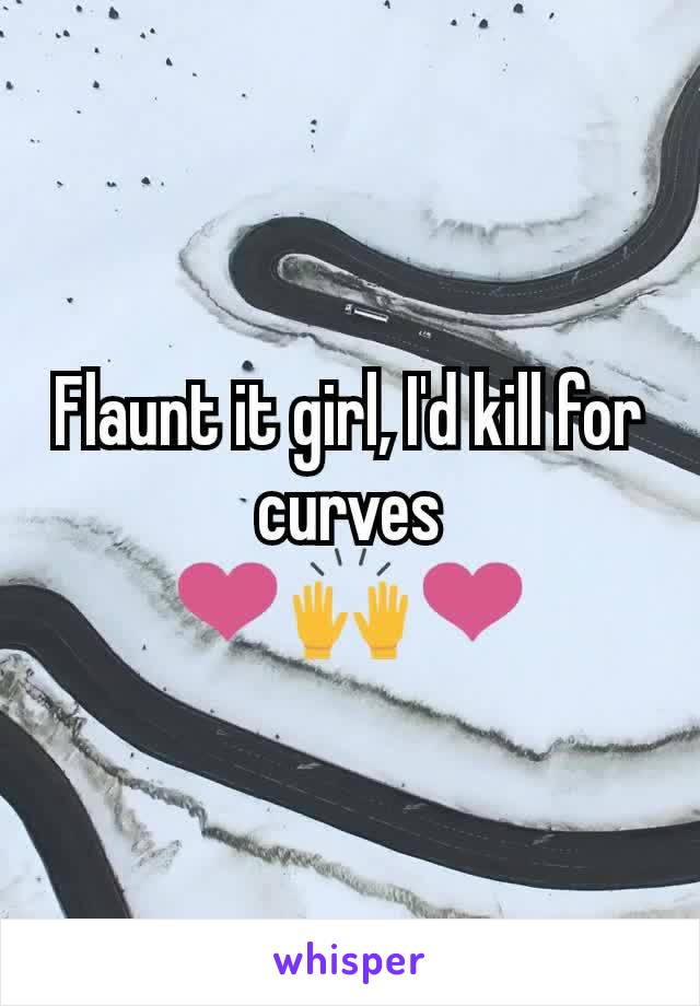 Flaunt it girl, I'd kill for curves
❤️🙌❤️