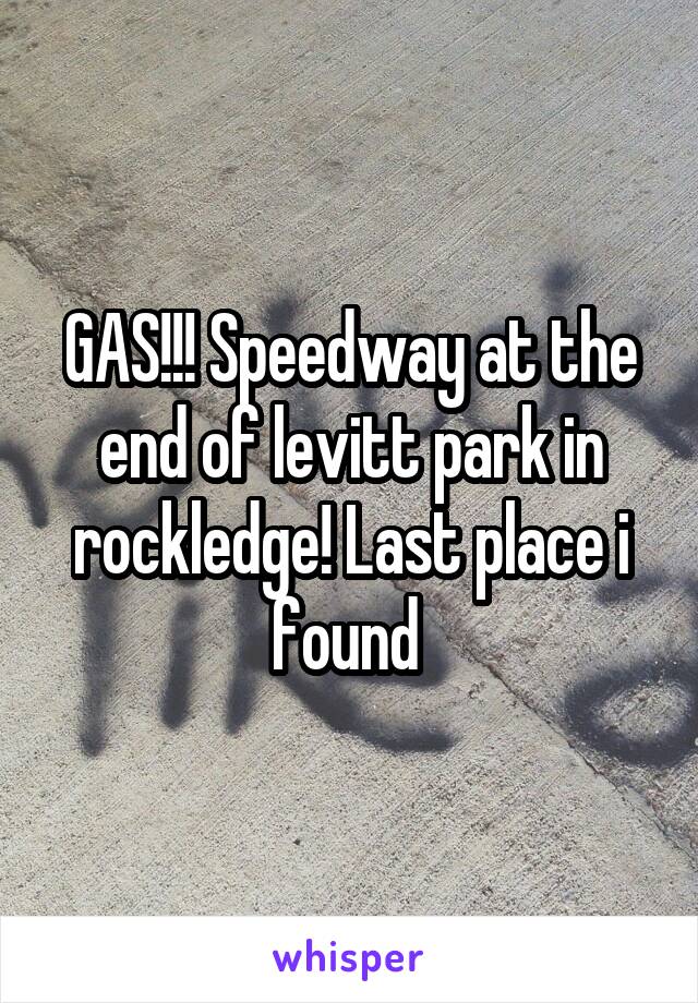 GAS!!! Speedway at the end of levitt park in rockledge! Last place i found 