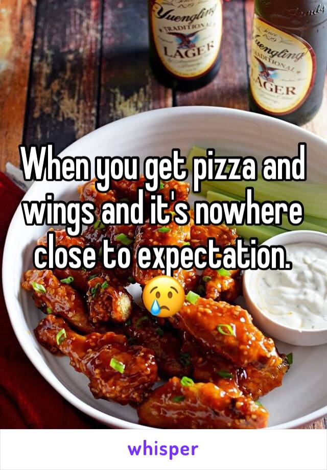 When you get pizza and wings and it's nowhere close to expectation.  😢
