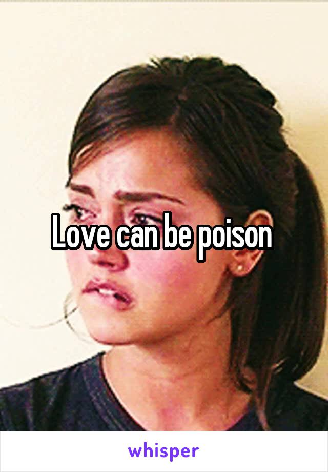 Love can be poison 