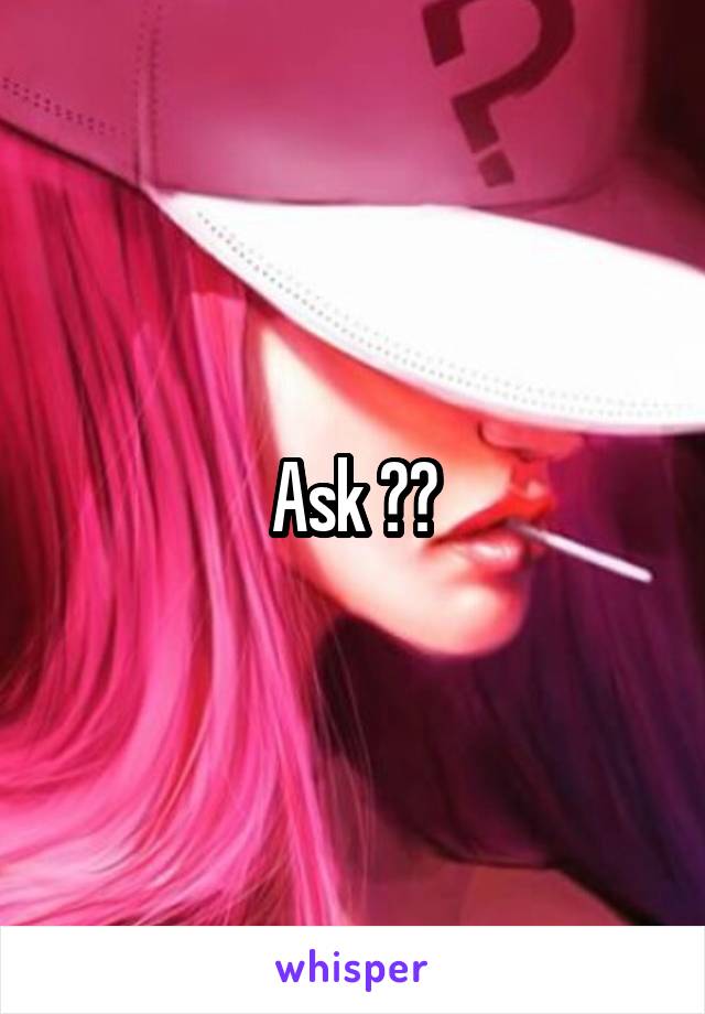 Ask ??