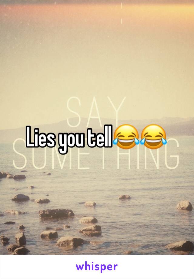 Lies you tell😂😂