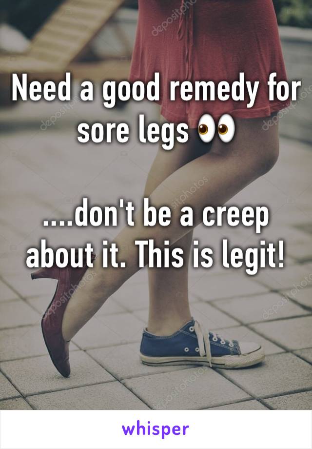 Need a good remedy for sore legs 👀

....don't be a creep about it. This is legit! 