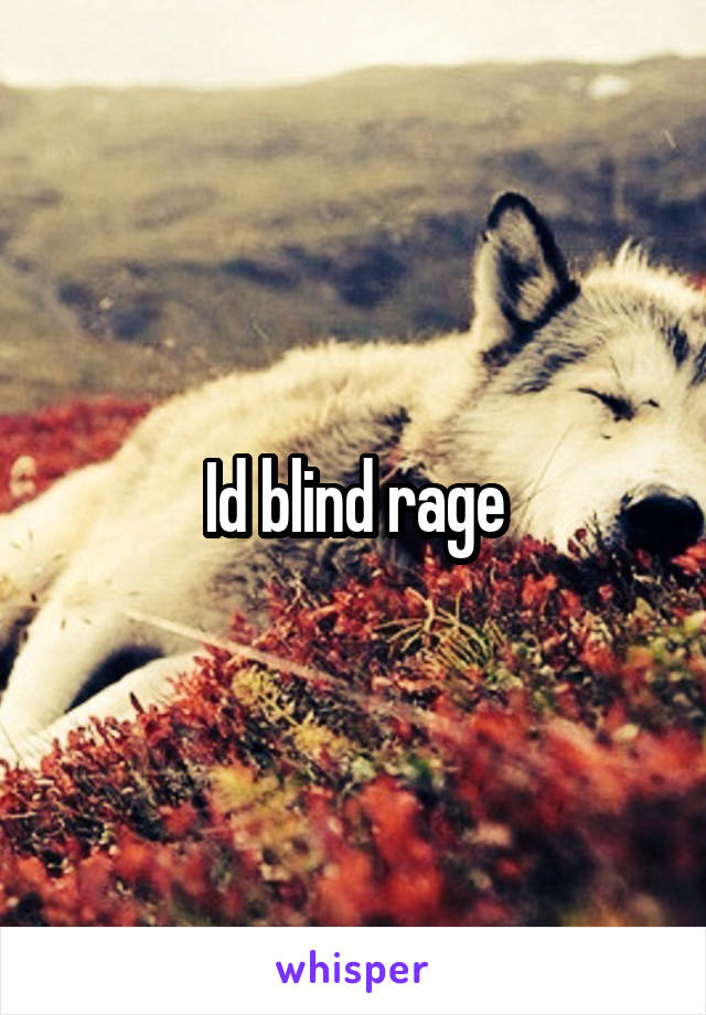 Id blind rage