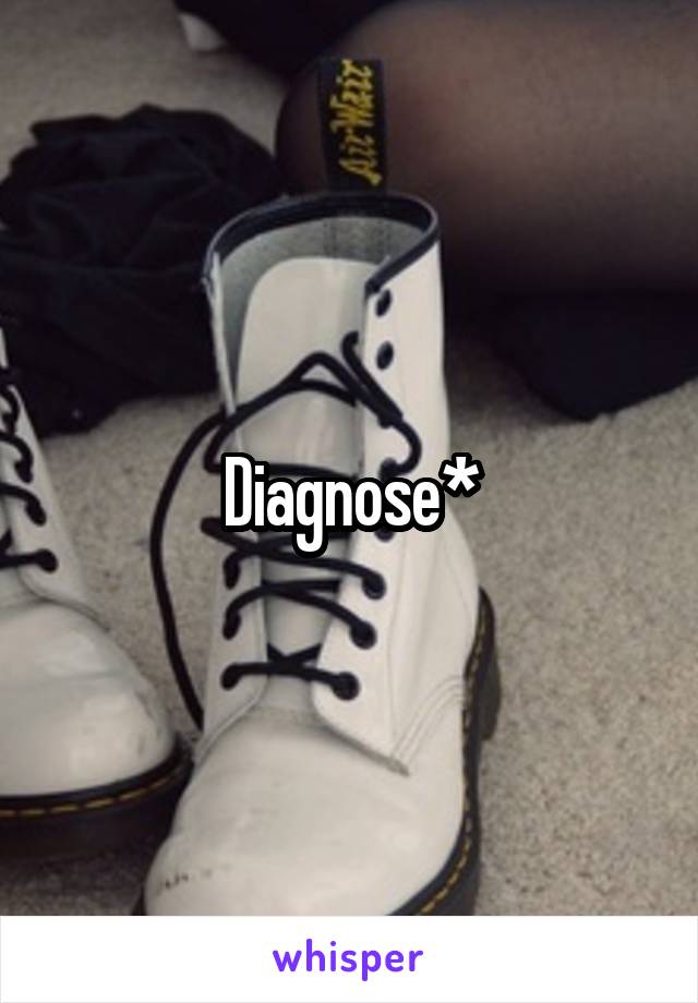 Diagnose*
