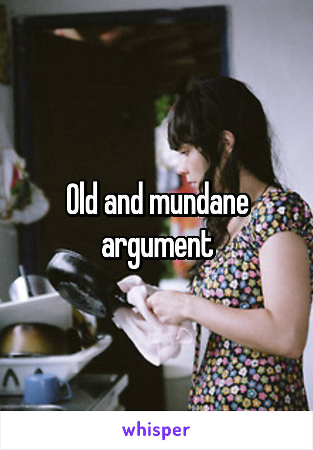 Old and mundane argument