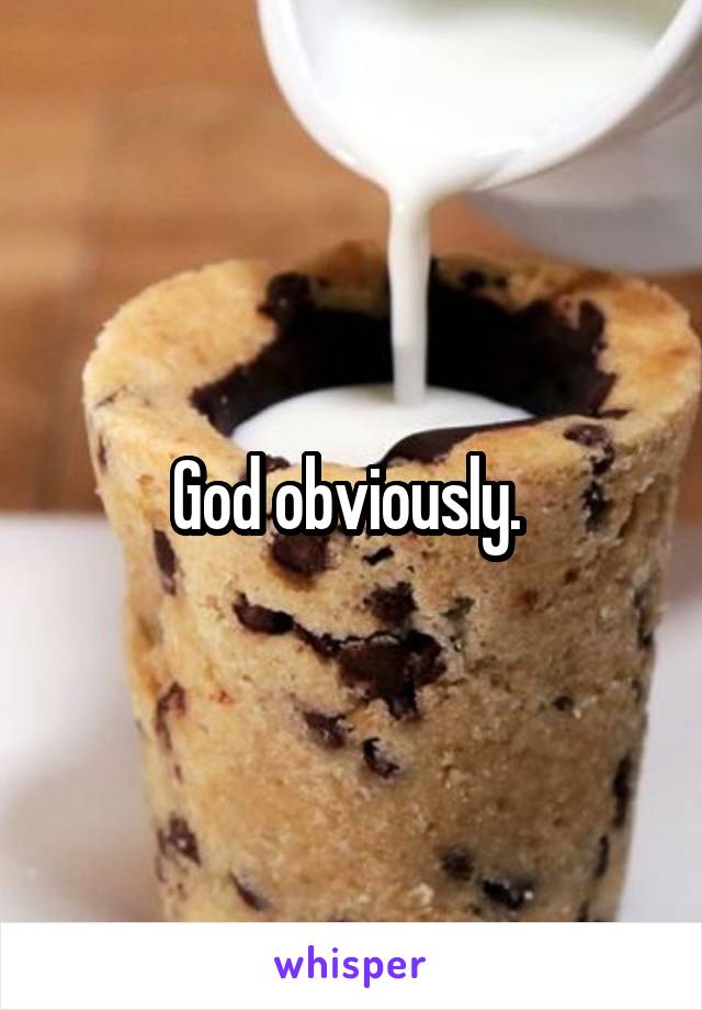 God obviously. 