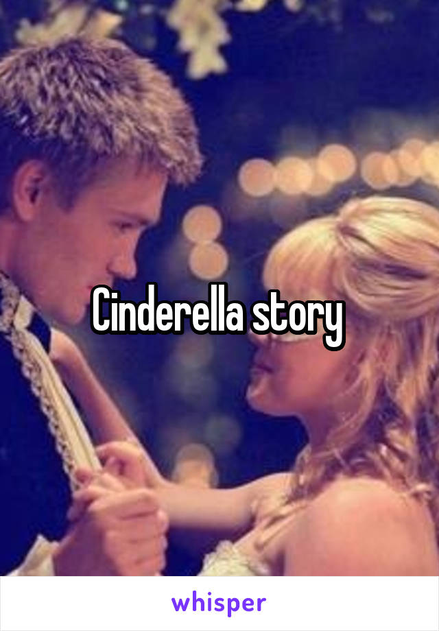 Cinderella story 