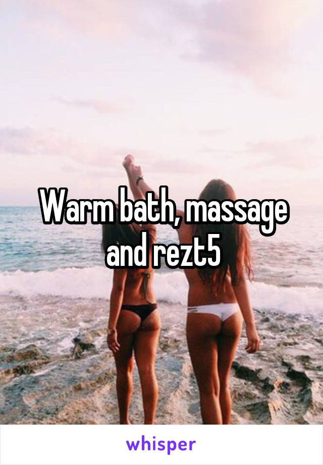 Warm bath, massage and rezt5