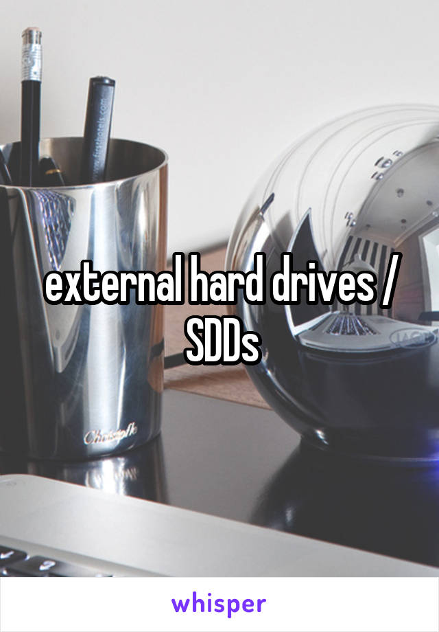 external hard drives / SDDs