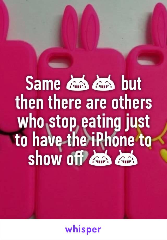 Same 😂😂 but then there are others who stop eating just to have the iPhone to show off 😂😂