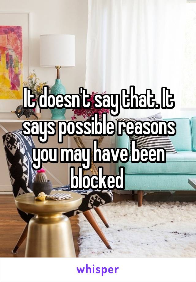 It doesn't say that. It says possible reasons you may have been blocked 