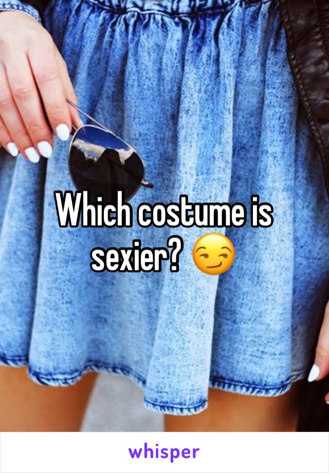 Which costume is sexier? 😏