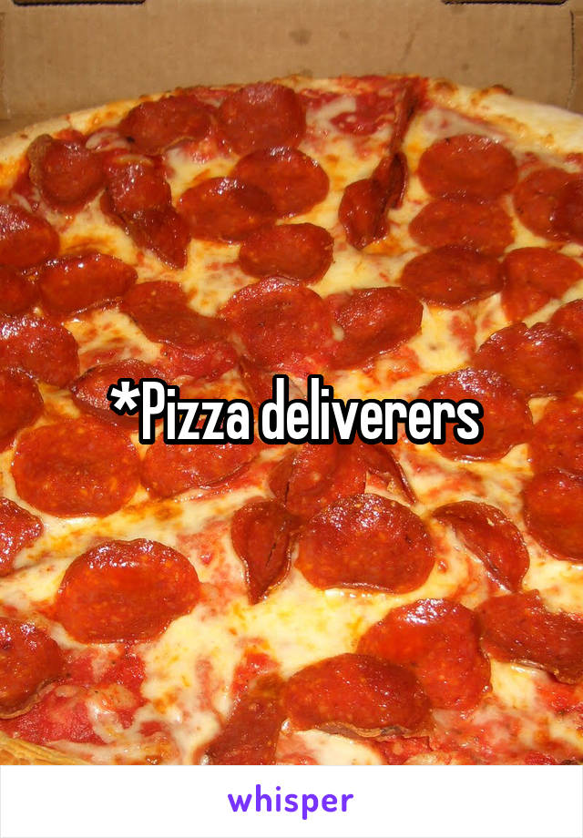 *Pizza deliverers