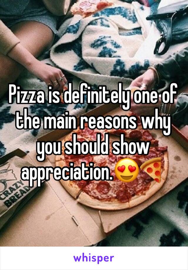 Pizza is definitely one of the main reasons why you should show appreciation.😍🍕