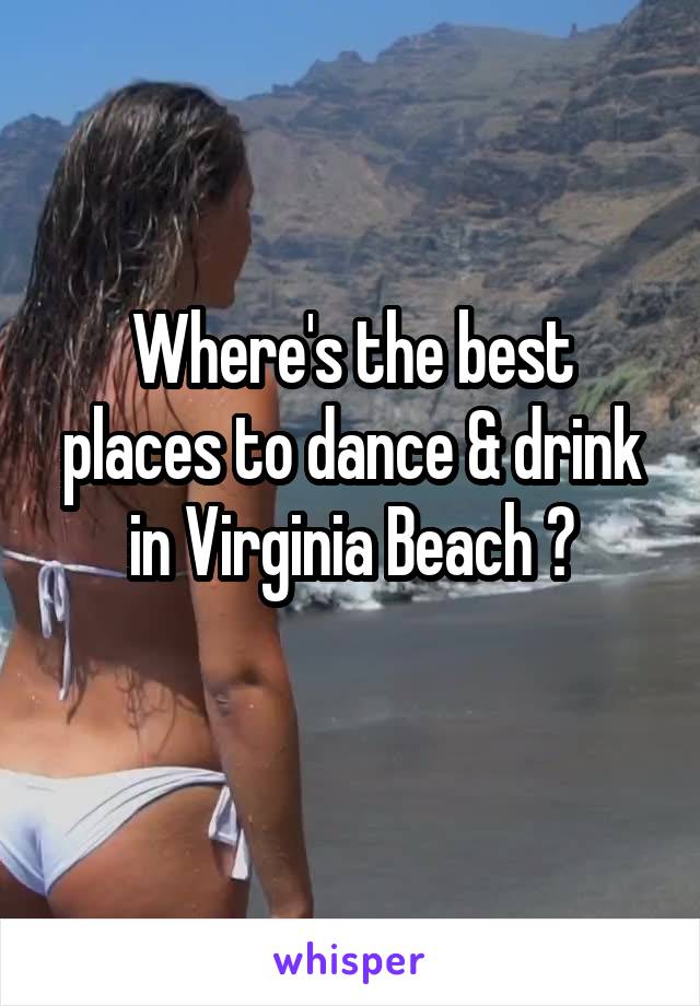 Where's the best places to dance & drink in Virginia Beach ?
